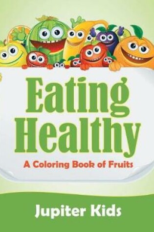 Cover of Eating Healthy (A Coloring Book of Fruits)