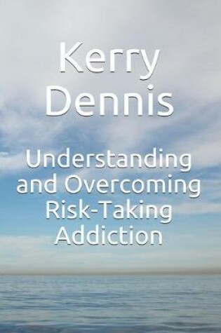 Cover of Understanding and Overcoming Risk-Taking Addiction