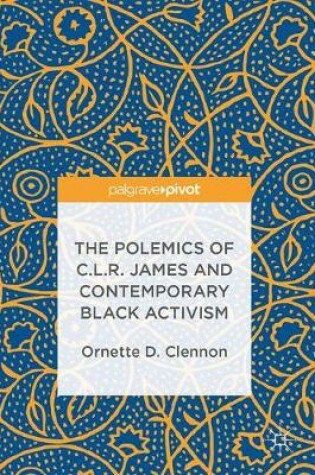 Cover of The Polemics of C.L.R. James and Contemporary Black Activism