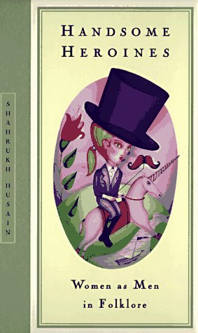 Book cover for Handsome Heroines: Women as Men in Folklore