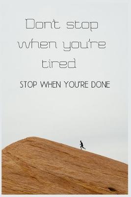 Book cover for Don't stop when you're tired stop when you're done