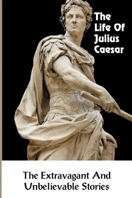 Book cover for The Life Of Julius Caesar