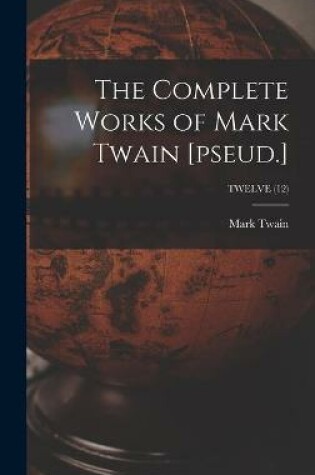 Cover of The Complete Works of Mark Twain [pseud.]; TWELVE (12)