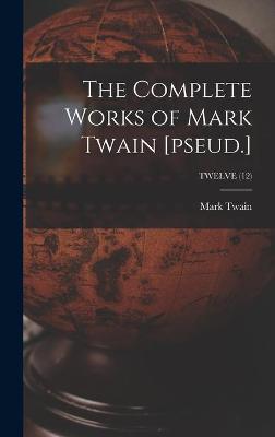 Book cover for The Complete Works of Mark Twain [pseud.]; TWELVE (12)