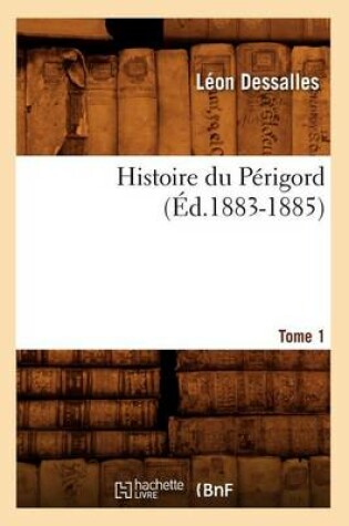 Cover of Histoire Du Perigord. Tome 1 (Ed.1883-1885)