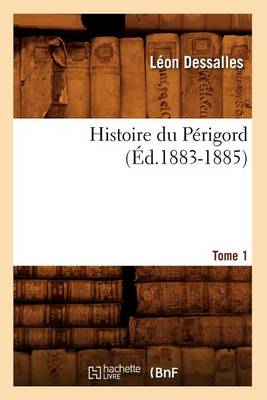 Book cover for Histoire Du Perigord. Tome 1 (Ed.1883-1885)