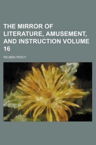 Cover of The Mirror of Literature, Amusement, and Instruction Volume 16