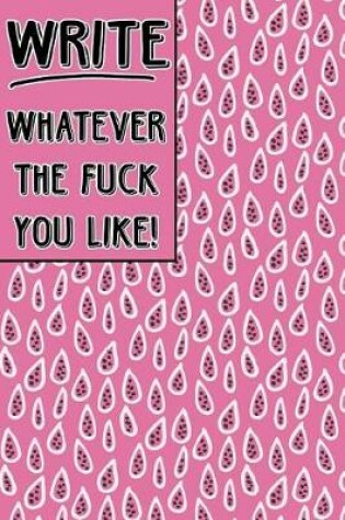 Cover of Journal Notebook Write Whatever The Fuck You Like! - Pink Teardrop Pattern