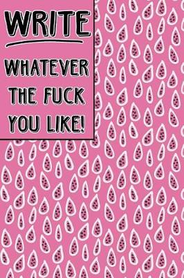 Book cover for Journal Notebook Write Whatever The Fuck You Like! - Pink Teardrop Pattern