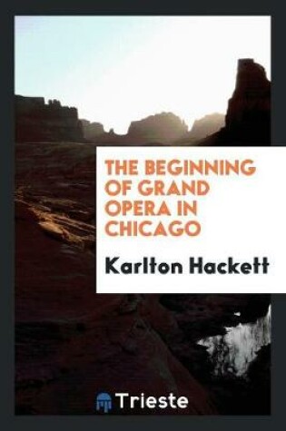 Cover of The Beginning of Grand Opera in Chicago (1850-1859)