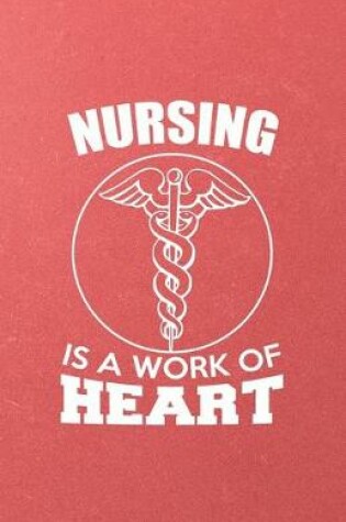 Cover of Nursing Is a Work of Heart A5 Lined Notebook