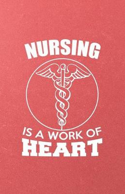 Book cover for Nursing Is a Work of Heart A5 Lined Notebook