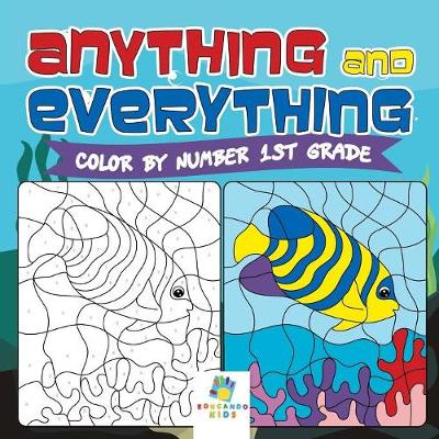 Book cover for Anything and Everything Color by Number 1st Grade