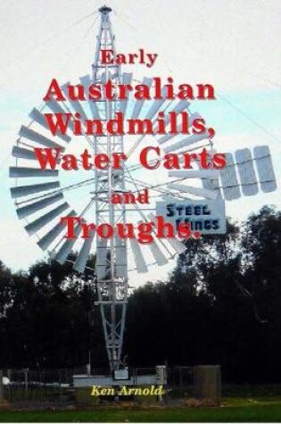 Cover of Early Australian Windmills, Water Carts and Troughs.