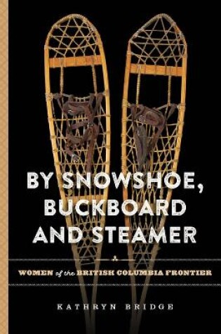 Cover of By Snowshoe, Buckboard and Steamer