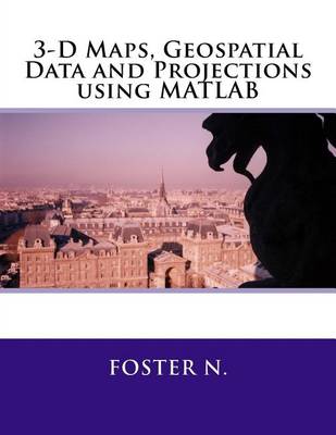 Book cover for 3-D Maps, Geospatial Data and Projections Using MATLAB