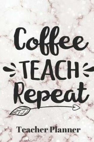 Cover of Coffee Teach Repeat Teacher Planner