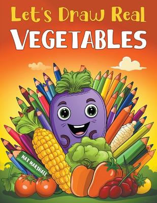 Book cover for Let's Draw Real Vegetables
