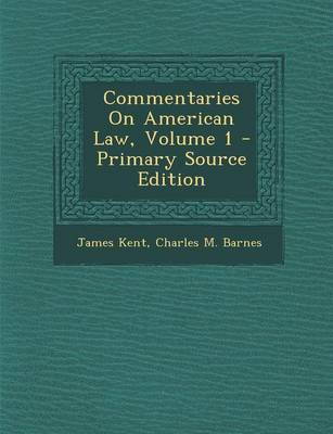 Book cover for Commentaries on American Law, Volume 1 - Primary Source Edition