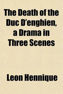 Book cover for The Death of the Duc D'Enghien, a Drama in Three Scenes