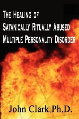 Cover of The Healing of Satanically Ritually Abused Multiple Personality Disorder