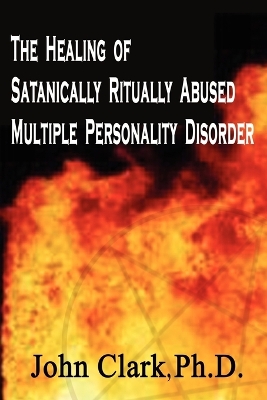 Book cover for The Healing of Satanically Ritually Abused Multiple Personality Disorder