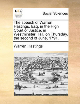 Book cover for The speech of Warren Hastings, Esq. in the High Court of Justice, in Westminster Hall, on Thursday, the second of June, 1791.