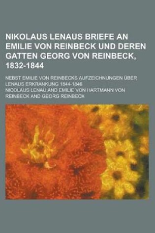 Cover of Nikolaus Lenaus Briefe an Emilie Von Reinbeck Und Deren Gatten Georg Von Reinbeck, 1832-1844; Nebst Emilie Von Reinbecks Aufzeichnungen Uber Lenaus Er