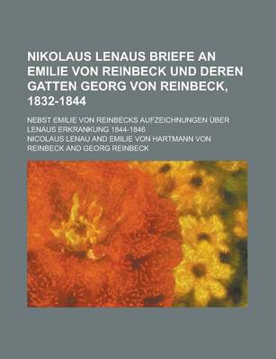 Book cover for Nikolaus Lenaus Briefe an Emilie Von Reinbeck Und Deren Gatten Georg Von Reinbeck, 1832-1844; Nebst Emilie Von Reinbecks Aufzeichnungen Uber Lenaus Er