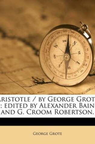 Cover of Aristotle / By George Grote; Edited by Alexander Bain and G. Croom Robertson.