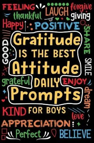 Cover of Gratitude is the Best Attitude Daily Prompts for Boys