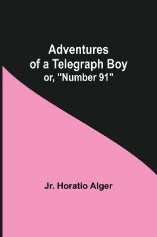 Cover of Adventures of a Telegraph Boy; or, Number 91