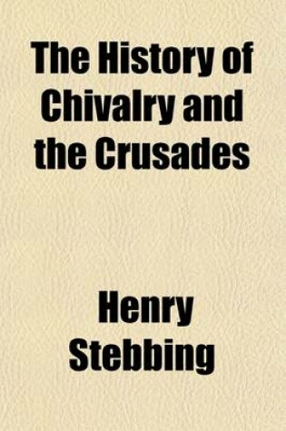 Cover of The History of Chivalry and the Crusades (Volume 1)