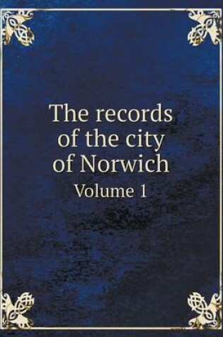 Cover of The Records of the City of Norwich Volume 1