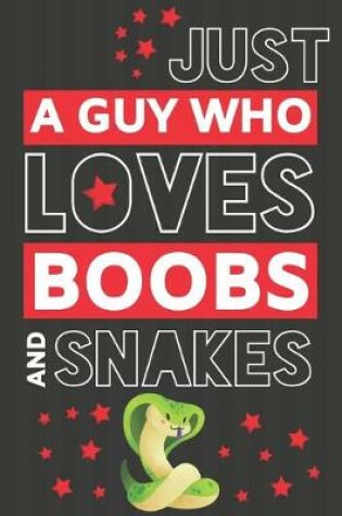 Cover of Just a Guy Who Loves Boobs and Snakes