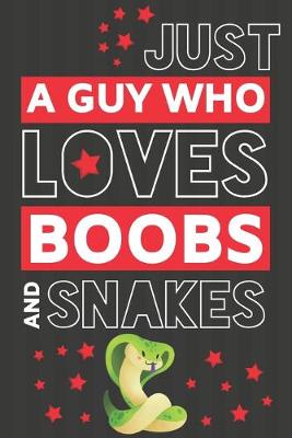 Book cover for Just a Guy Who Loves Boobs and Snakes