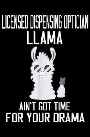 Cover of Licensed Dispensing Optician Llama Ain't Got Time for Your Drama