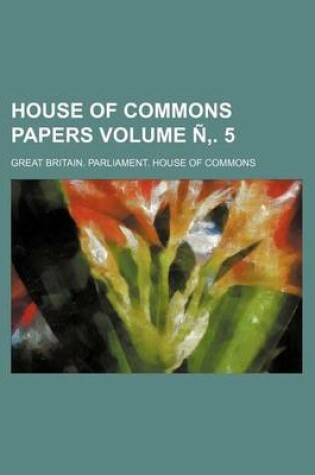 Cover of House of Commons Papers Volume N . 5