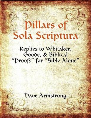 Book cover for Pillars of Sola Scriptura: Replies to Whitaker, Goode, & Biblical "Proofs" for "Bible Alone"