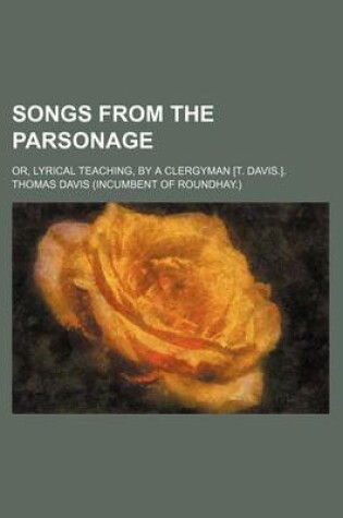 Cover of Songs from the Parsonage; Or, Lyrical Teaching, by a Clergyman [T. Davis.].