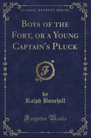 Cover of Boys of the Fort, or a Young Captain's Pluck (Classic Reprint)