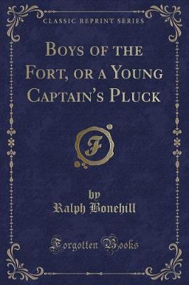 Book cover for Boys of the Fort, or a Young Captain's Pluck (Classic Reprint)