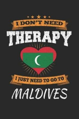 Cover of I Don't Need Therapy I Just Need To Go To Maldives