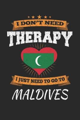 Book cover for I Don't Need Therapy I Just Need To Go To Maldives