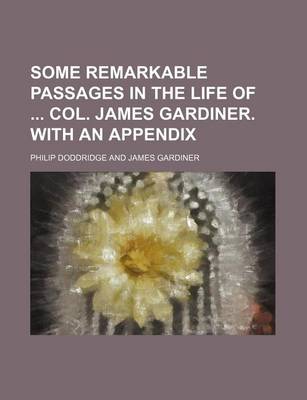 Book cover for Some Remarkable Passages in the Life of Col. James Gardiner. with an Appendix