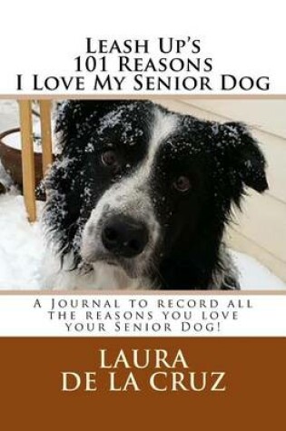 Cover of Leash Up's 101 Reasons I Love My Senior Dog