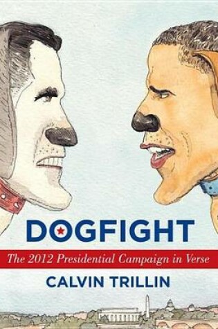 Cover of Dogfight: The 2012 Presidential Campaign in Verse