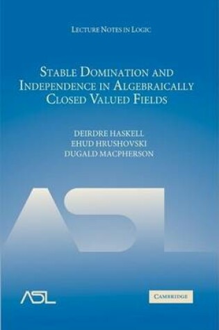 Cover of Stable Domination and Independence in Algebraically Closed Valued Fields. Lecture Notes in Logic, Volume 30.
