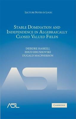 Book cover for Stable Domination and Independence in Algebraically Closed Valued Fields. Lecture Notes in Logic, Volume 30.