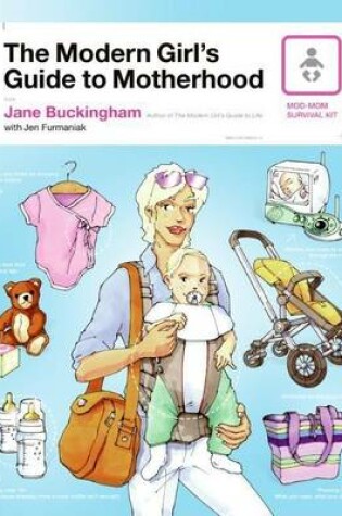 Cover of The Modern Girl's Guide to Motherhood